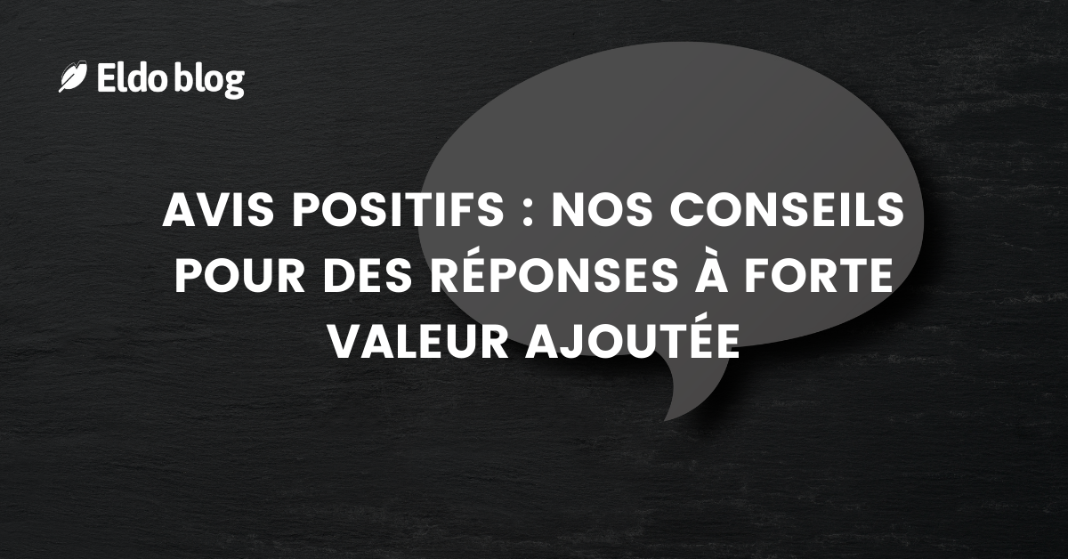 Avis Positifs : Nos Conseils Pour Des Réponses à Forte Valeur Ajoutée